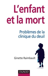 Ginette Raimbault - L'enfant et la mort - Problèmes de la clinique du deuil.