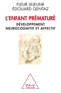 Fleur Lejeune et Edouard Gentaz - L'enfant prématuré - Développement neurocognitif et affectif.