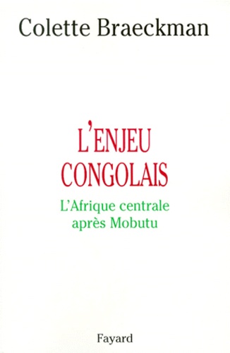 Colette Braeckman - L'ENJEU CONGOLAIS. - L'Afrique centrale après Mobutu.