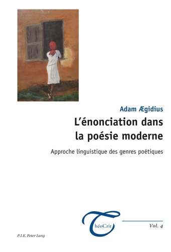 Adam Aegidius - L'énonciation dans la poésie moderne - Approche linguistique des genres poétiques.