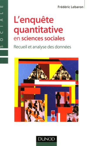 Frédéric Lebaron - L'enquête quantitative en sciences sociales - Recueil et analyse des données.