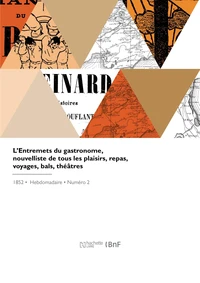 L'Entremets du gastronome, nouvelliste de tous les plaisirs, repas, voyages, bals, théâtres