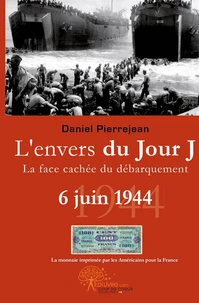 L'envers du Jour J, 6 juin 1944, la face cachée du débarquement