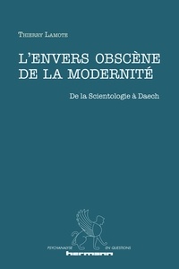 Thierry Lamote - L'envers obscène de la modernité - De la Scientologie à Daech.