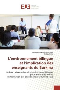 Bénewendé Nitiema - L'environnement bilingue et l'implication des enseignants du Burkina - Ce livre présente le cadre institutionnel bilingue pour montrer le niveaud'implication.