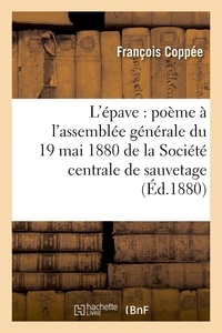 François Coppée - L'épave : poème à l'assemblée générale du 19 mai 1880.