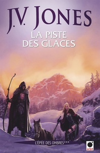 J-V Jones - L'épée des ombres Tome 3 : La piste des glaces.