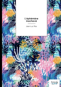 L'éphémère inachevé