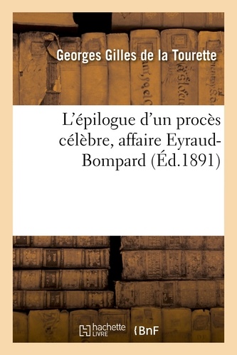 Georges Gilles de la Tourette - L'épilogue d'un procès célèbre, affaire Eyraud-Bompard.