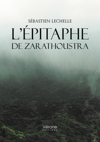 Sébastien Lechelle - L'épitaphe de Zarathoustra.