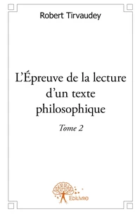 L'Épreuve de la lecture d'un texte philosophique - Tome 2