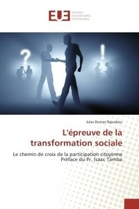Jules Nguebou - L'epreuve de la transformation sociale - Le chemin de croix de la participation citoyenne Preface du Pr. Isaac Tamba.