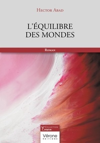 Hector Abad - L'équilibre des mondes.