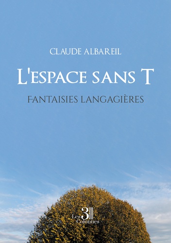 Claude Albareil - L'espace sans T - Fantaisies langagières.