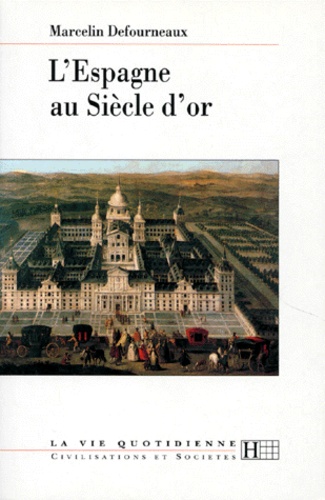 Marcelin Defourneaux - L'Espagne au siècle d'Or.