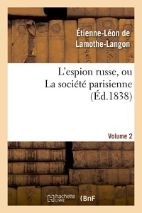 Etienne-Léon de Lamothe-Langon - L'espion russe, ou La société parisienne. Volume 2.