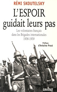 Rémi Skoutelsky - L'espoir guidait leurs pas - Les volontaires français dans les Brigades internationales, 1936-1939.