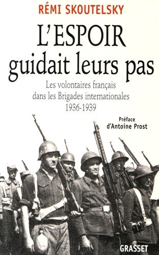 L'espoir guidait leurs pas. Les volontaires français dans les Brigades internationales, 1936-1939