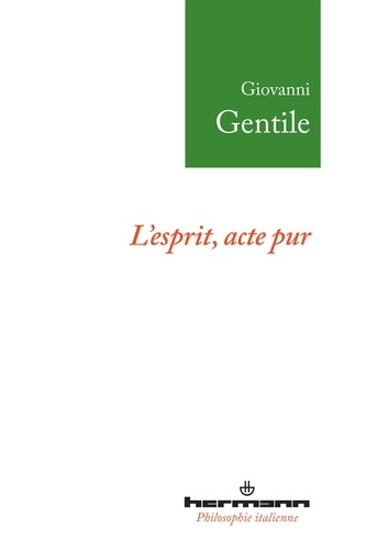 Giovanni Gentile - L'esprit, acte pur.