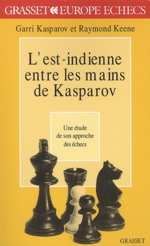 Garry Kasparov et Raymond Keene - L'est-indienne entre les mains de Kasparov - Une étude de son approche des échecs.
