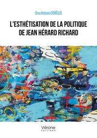 Orso Antonio Dorélus - L'esthétisation de la politique de Jean Hérard Richard.