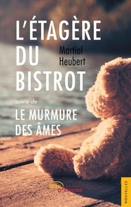 Martial Heubert - L'Étagère du bistrot, suivie de Le Murmure des âmes.
