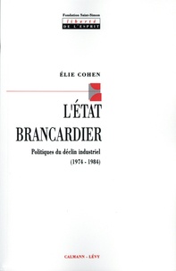 Elie Cohen - L'Etat brancardier - Politiques du déclin industriel (1974-1984).