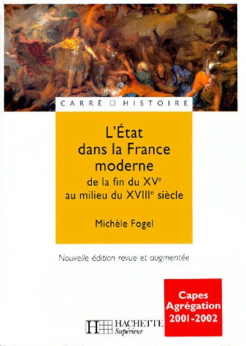 L'Etat dans la France moderne dela fin du XVème au milieu du XVIIIème siècle.. Edition 2000