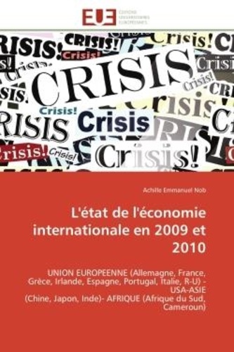 Achille Emmanuel Nob - L'état de l'économie internationale en 2009 et 2010 - UNION EUROPEENNE (Allemagne, France, Grèce, Irlande, Espagne, Portugal, Italie, R-U) - USA-ASIE (Chi.