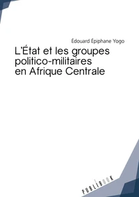 L'Etat et les groupes politico-militaires en Afrique centrale