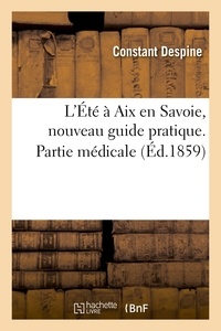 Constant Despine - L'Été à Aix en Savoie, nouveau guide pratique.Partie médicale.