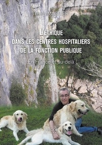 Thierry Maguier - L'éthique dans les centres hospitaliers de la fonction publique - En France et au-delà.
