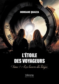Morgane Quazza - L'étoile des voyageurs - Tome 1 Les lueurs du temps.