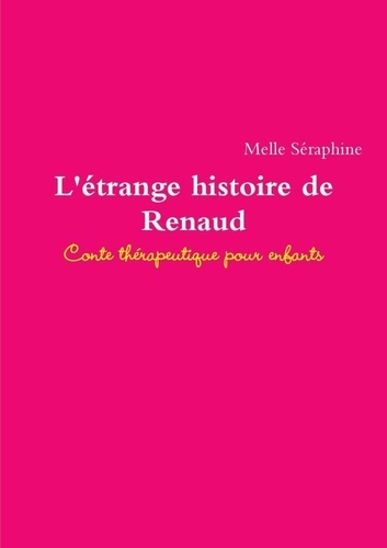 Melle Séraphine - L'étrange histoire de Renaud - Conte thérapeutique pour enfants.