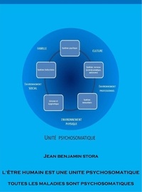 Jean Benjamin Stora - L'être humain est une unité psychosomatique - Toutes les maladies sont psychosomatiques.