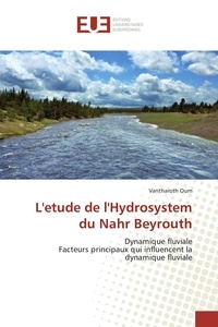 Vantharoth Oum - L'étude de l'Hydrosystem du Nahr Beyrouth - Dynamique fluviale Facteurs principaux qui influencent la dynamique fluviale.