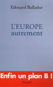 Edouard Balladur - L'Europe autrement.