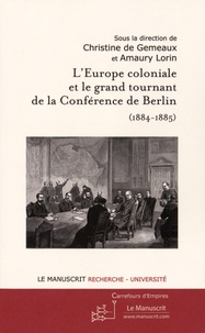 Christine de Gemeaux et Amaury Lorin - L'Europe coloniale et le grand tournant de la Conférence de Berlin (1884-1885).