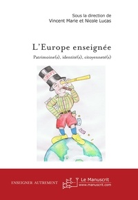 Vincent Marie et Nicole Lucas - L'Europe enseignée : patrimoine(s), identité(s), citoyenneté(s).
