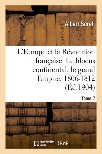 L'Europe et la Révolution française. Le blocus continental, le grand Empire, 1806-1812 (4e édition)