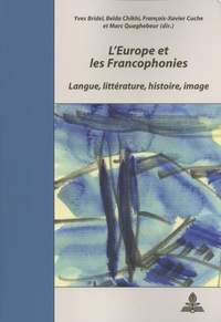 Yves Bridel et Beïda Chikhi - L'Europe et les francophonies - Langue, littérature, histoire, image.