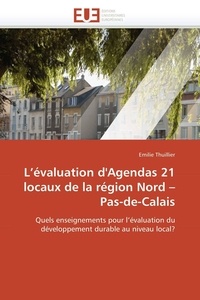 Emilie Thuillier - L'évaluation d'agendas 21 locaux de la région Nord-Pas-de-Calais - Quels enseignements pour l'évaluation du développement durable au niveau local ?.