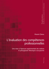 Florent Chenu - L'évaluation des compétences professionnelles : une mise à l'épreuve expérimentale des notions et présupposés théoriques sous-jacents /.