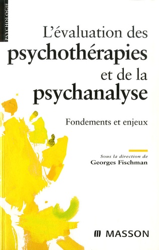 Georges Fischman - L'évaluation des psychothérapies et de la psychanalyse - Fondements et enjeux.