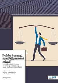 René Moulinier - L'évaluation du personnel, moment  fort du management participatif - Le bilan professionnel sous toutes ses coutures.