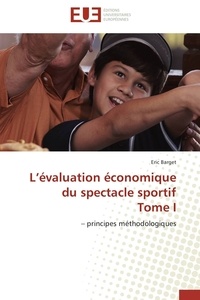Eric Barget - L'évaluation économique du spectacle sportif - Principes méthodologiques Tome 1.