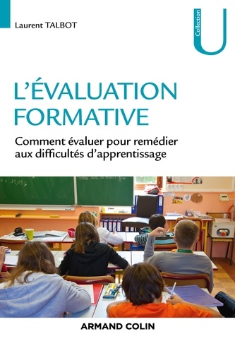 Laurent Talbot - L'évaluation formative - Comment évaluer pour remédier aux difficultés d'apprentissage.