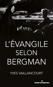 Yves Vaillancourt - L'Evangile selon Bergman.