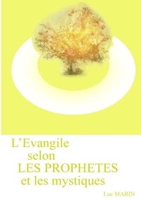 Luc Marin - L'évangile selon les prophètes et les mystiques.