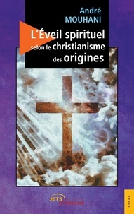 André Mouhani - L'Éveil spirituel selon le christianisme des origines.